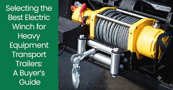 Featured image for “Selecting the Best Electric Winch for Heavy Equipment Transport Trailers: A Buyer’s Guide”